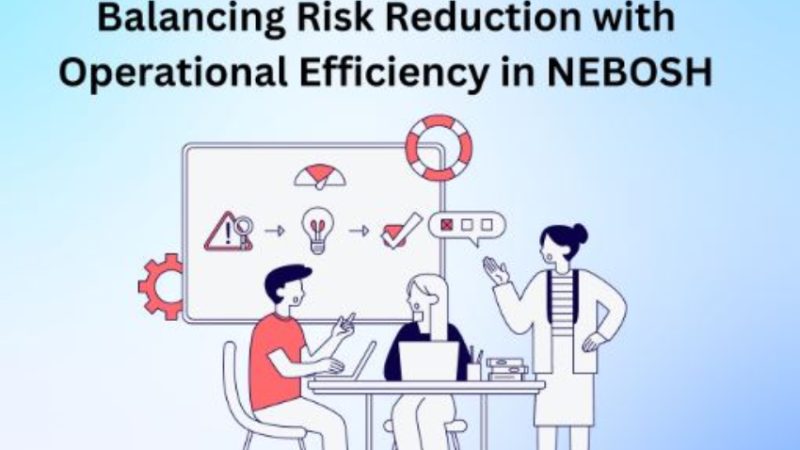 Balancing Risk Reduction with Operational Efficiency in NEBOSH 